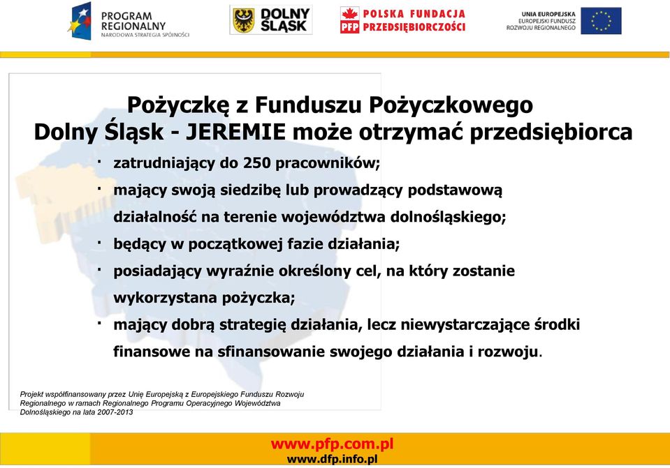 będący w początkowej fazie działania; posiadający wyraźnie określony cel, na który zostanie wykorzystana