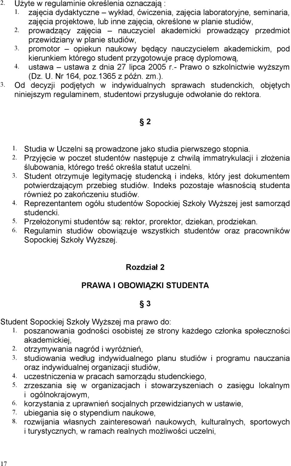 promotor opiekun naukowy będący nauczycielem akademickim, pod kierunkiem którego student przygotowuje pracę dyplomową, 4. ustawa ustawa z dnia 27 lipca 2005 r.- Prawo o szkolnictwie wyższym (Dz. U.