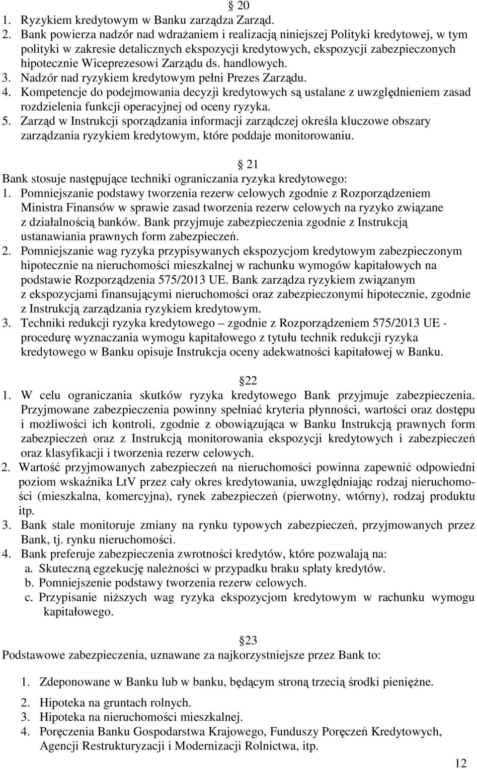 Zarządu ds. handlowych. 3. Nadzór nad ryzykiem kredytowym pełni Prezes Zarządu. 4.