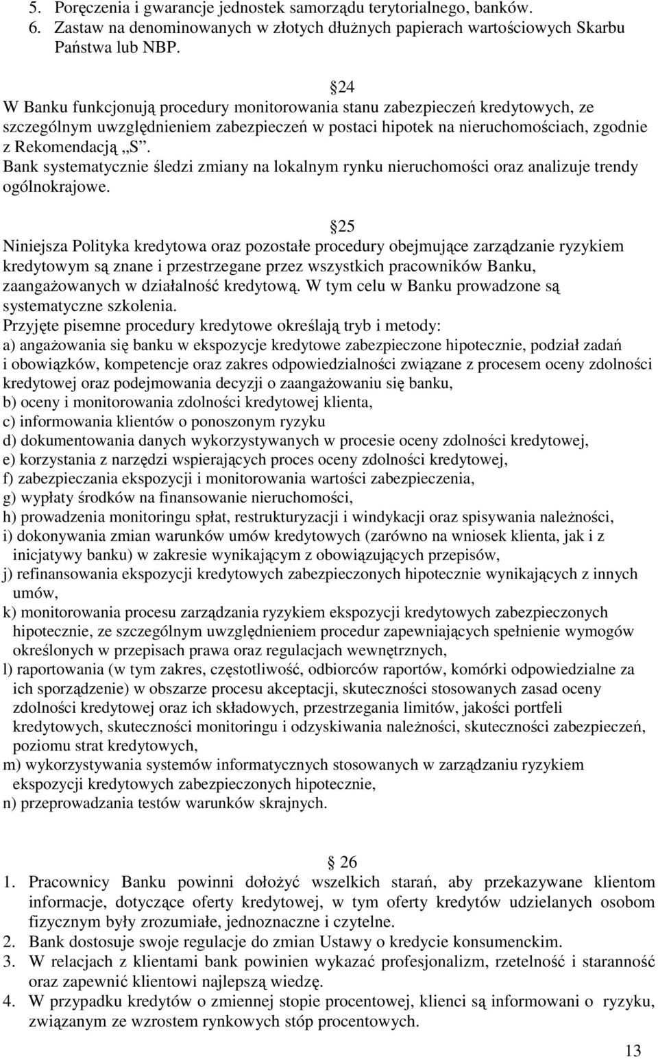Bank systematycznie śledzi zmiany na lokalnym rynku nieruchomości oraz analizuje trendy ogólnokrajowe.