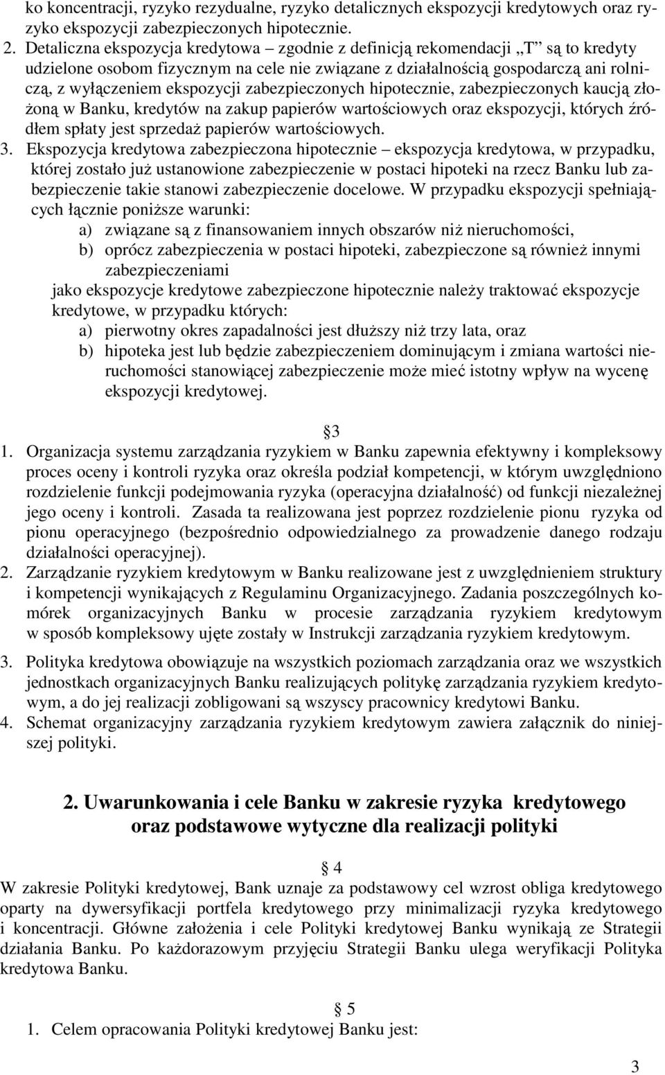 zabezpieczonych hipotecznie, zabezpieczonych kaucją złożoną w Banku, kredytów na zakup papierów wartościowych oraz ekspozycji, których źródłem spłaty jest sprzedaż papierów wartościowych. 3.