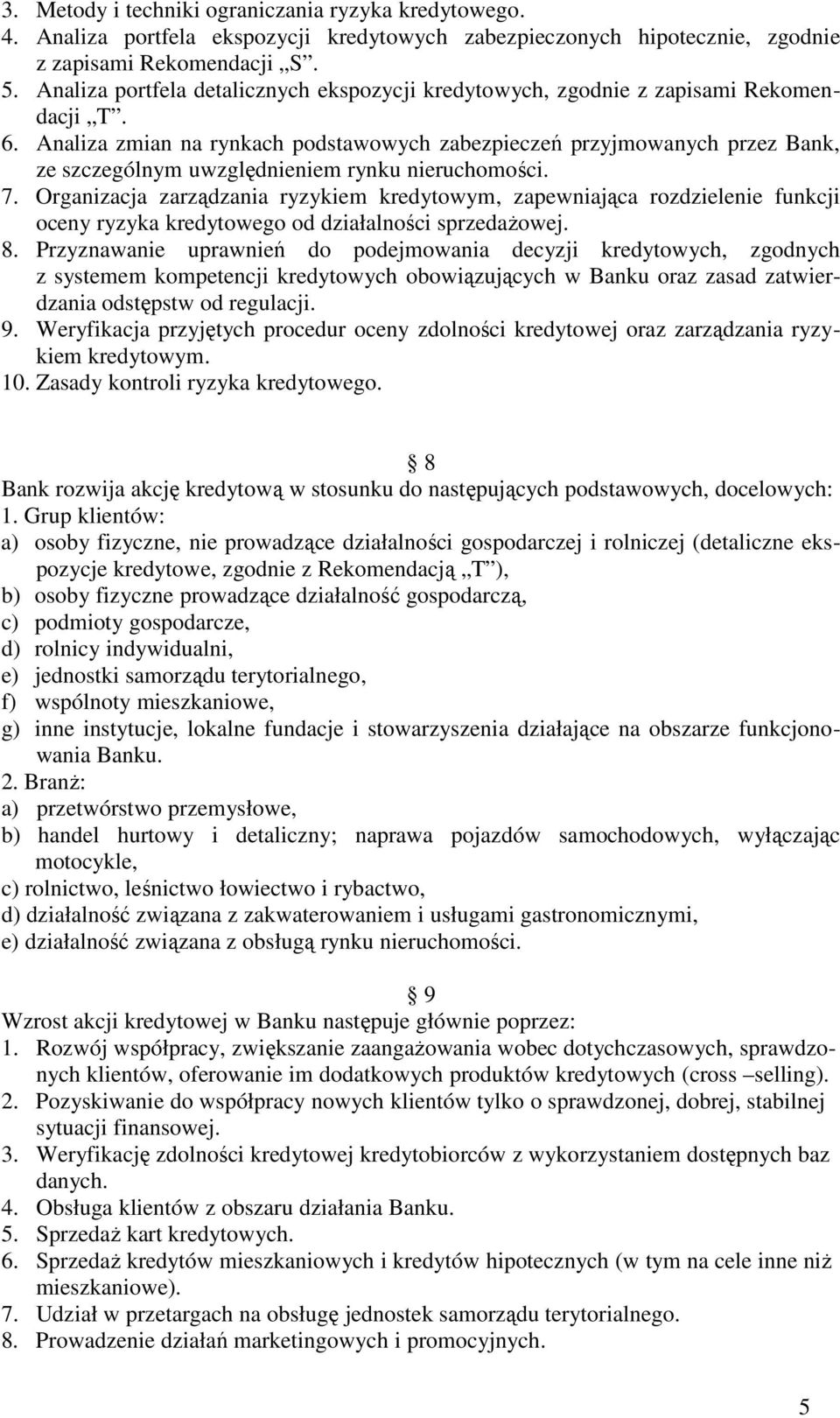 Analiza zmian na rynkach podstawowych zabezpieczeń przyjmowanych przez Bank, ze szczególnym uwzględnieniem rynku nieruchomości. 7.