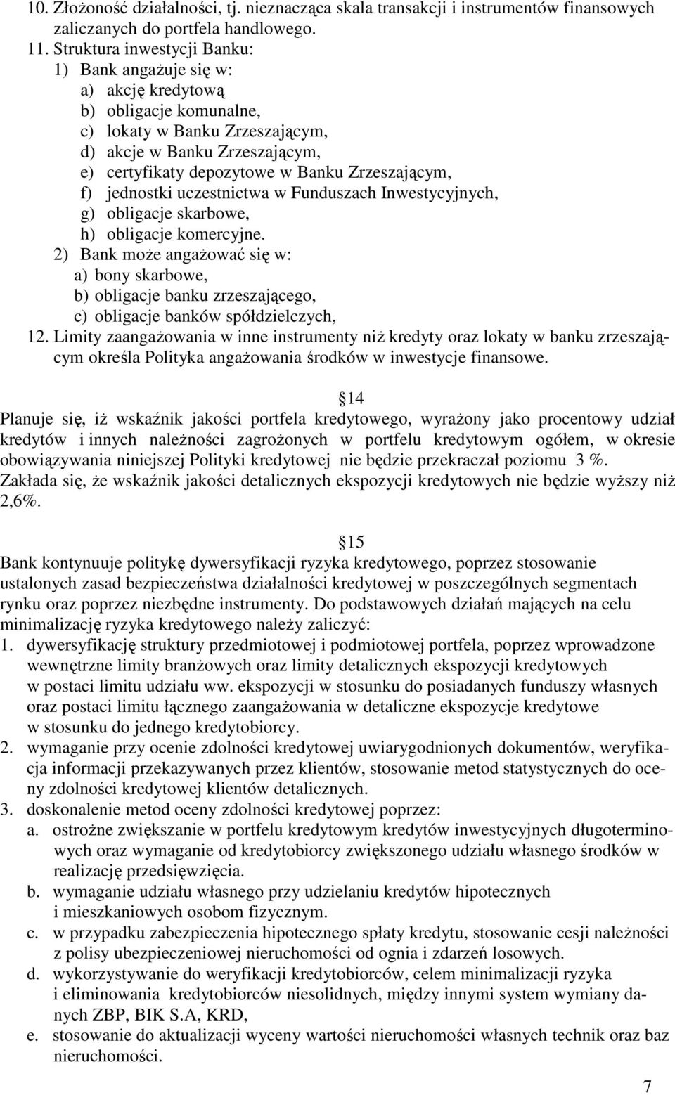 Zrzeszającym, f) jednostki uczestnictwa w Funduszach Inwestycyjnych, g) obligacje skarbowe, h) obligacje komercyjne.