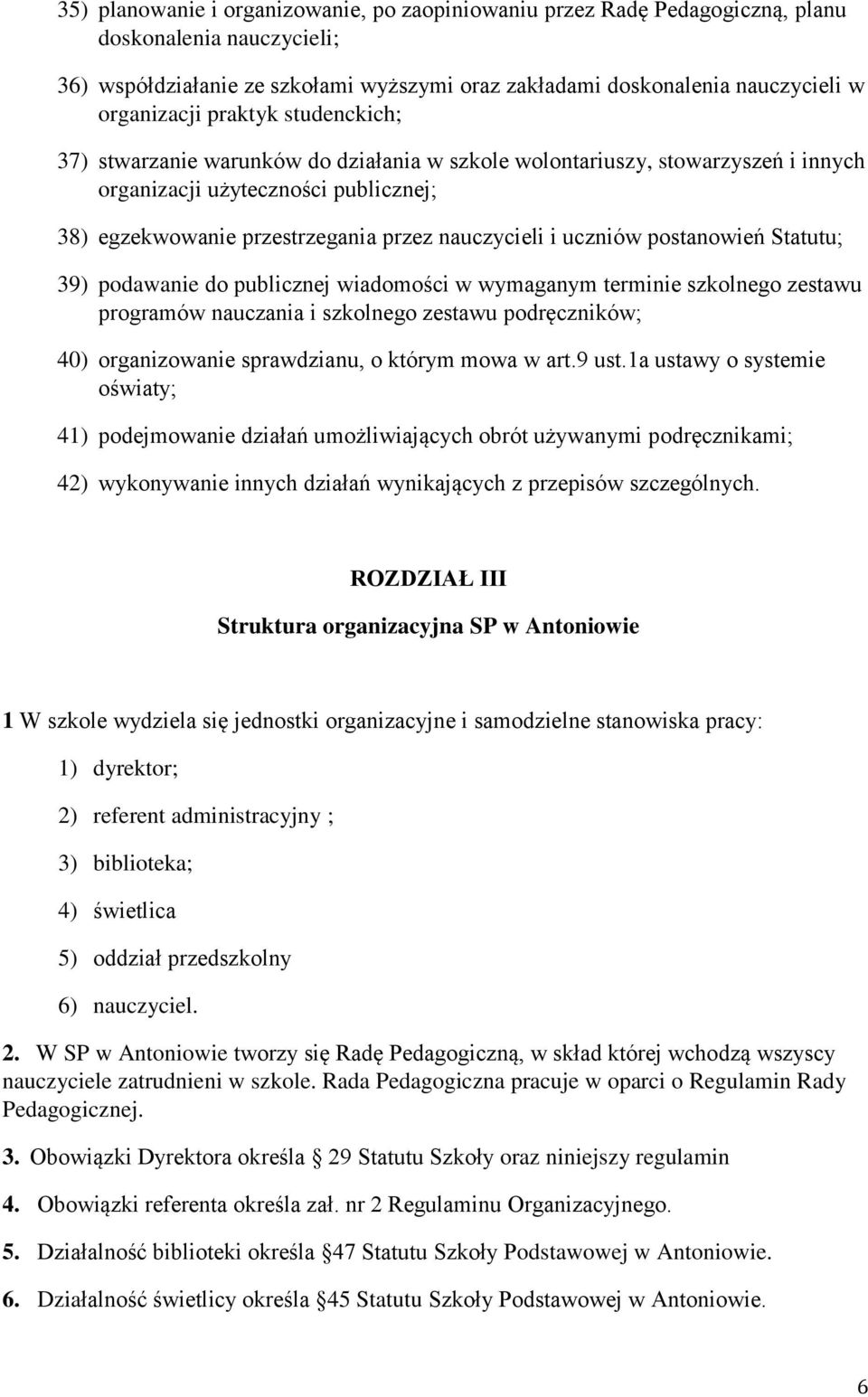 uczniów postanowień Statutu; 39) podawanie do publicznej wiadomości w wymaganym terminie szkolnego zestawu programów nauczania i szkolnego zestawu podręczników; 40) organizowanie sprawdzianu, o