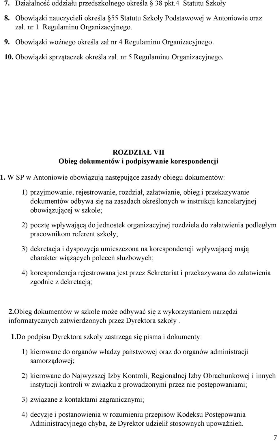 W SP w Antoniowie obowiązują następujące zasady obiegu dokumentów: 1) przyjmowanie, rejestrowanie, rozdział, załatwianie, obieg i przekazywanie dokumentów odbywa się na zasadach określonych w