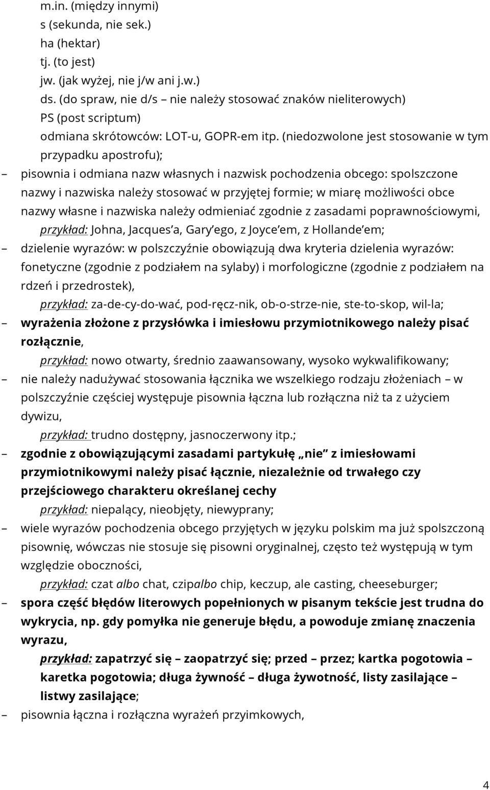 (niedozwolone jest stosowanie w tym przypadku apostrofu); pisownia i odmiana nazw własnych i nazwisk pochodzenia obcego: spolszczone nazwy i nazwiska należy stosować w przyjętej formie; w miarę