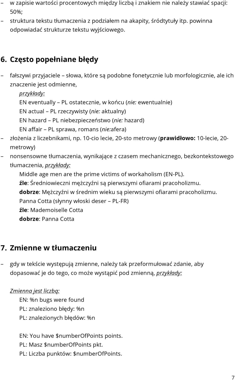 Często popełniane błędy fałszywi przyjaciele słowa, które są podobne fonetycznie lub morfologicznie, ale ich znaczenie jest odmienne, przykłady: EN eventually PL ostatecznie, w końcu (nie: