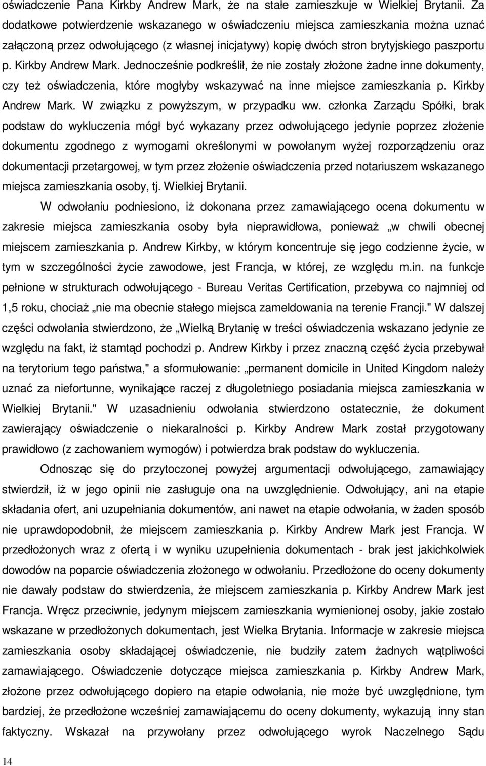 Kirkby Andrew Mark. Jednocześnie podkreślił, że nie zostały złożone żadne inne dokumenty, czy też oświadczenia, które mogłyby wskazywać na inne miejsce zamieszkania p. Kirkby Andrew Mark.