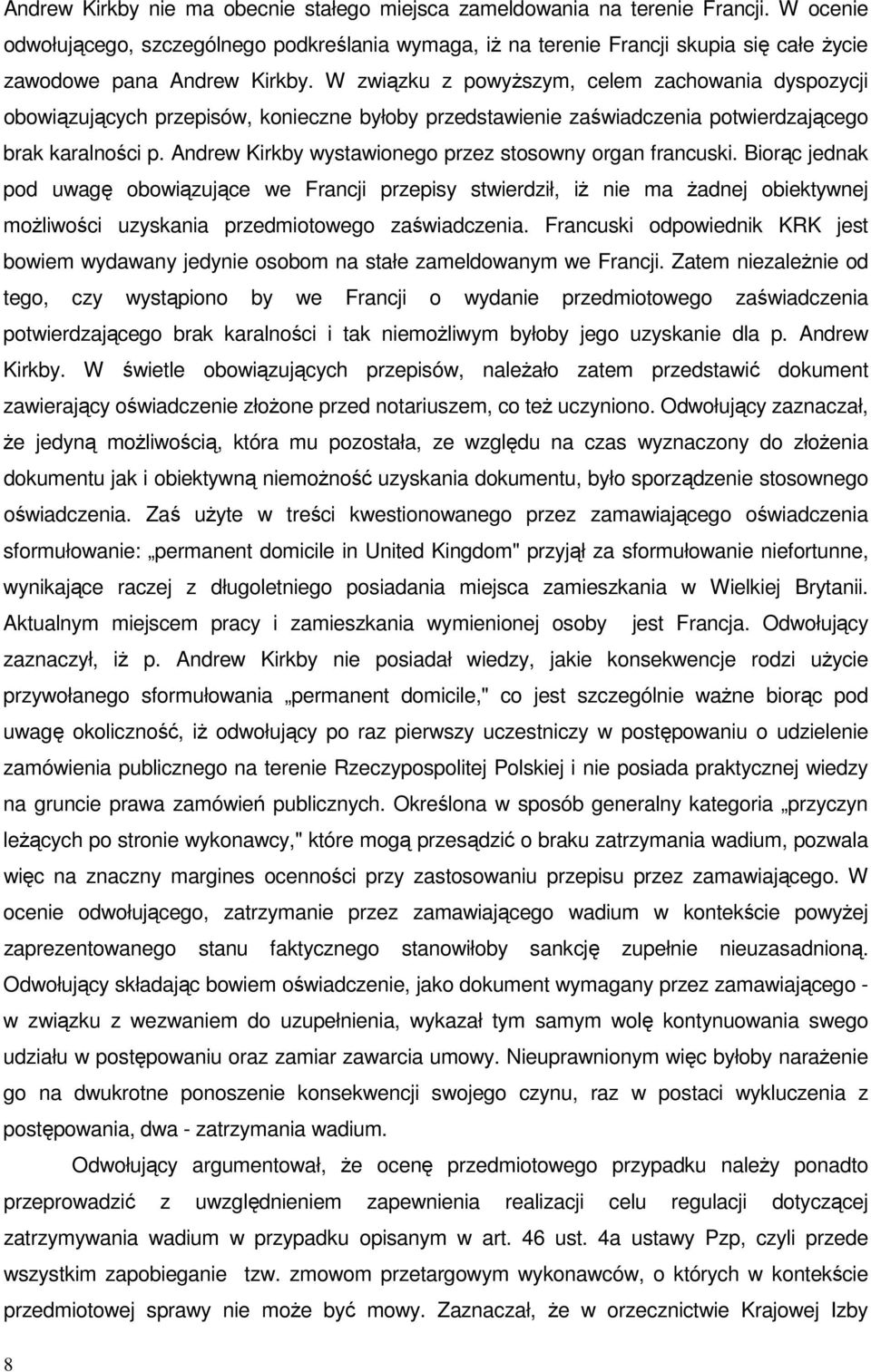 W związku z powyższym, celem zachowania dyspozycji obowiązujących przepisów, konieczne byłoby przedstawienie zaświadczenia potwierdzającego brak karalności p.