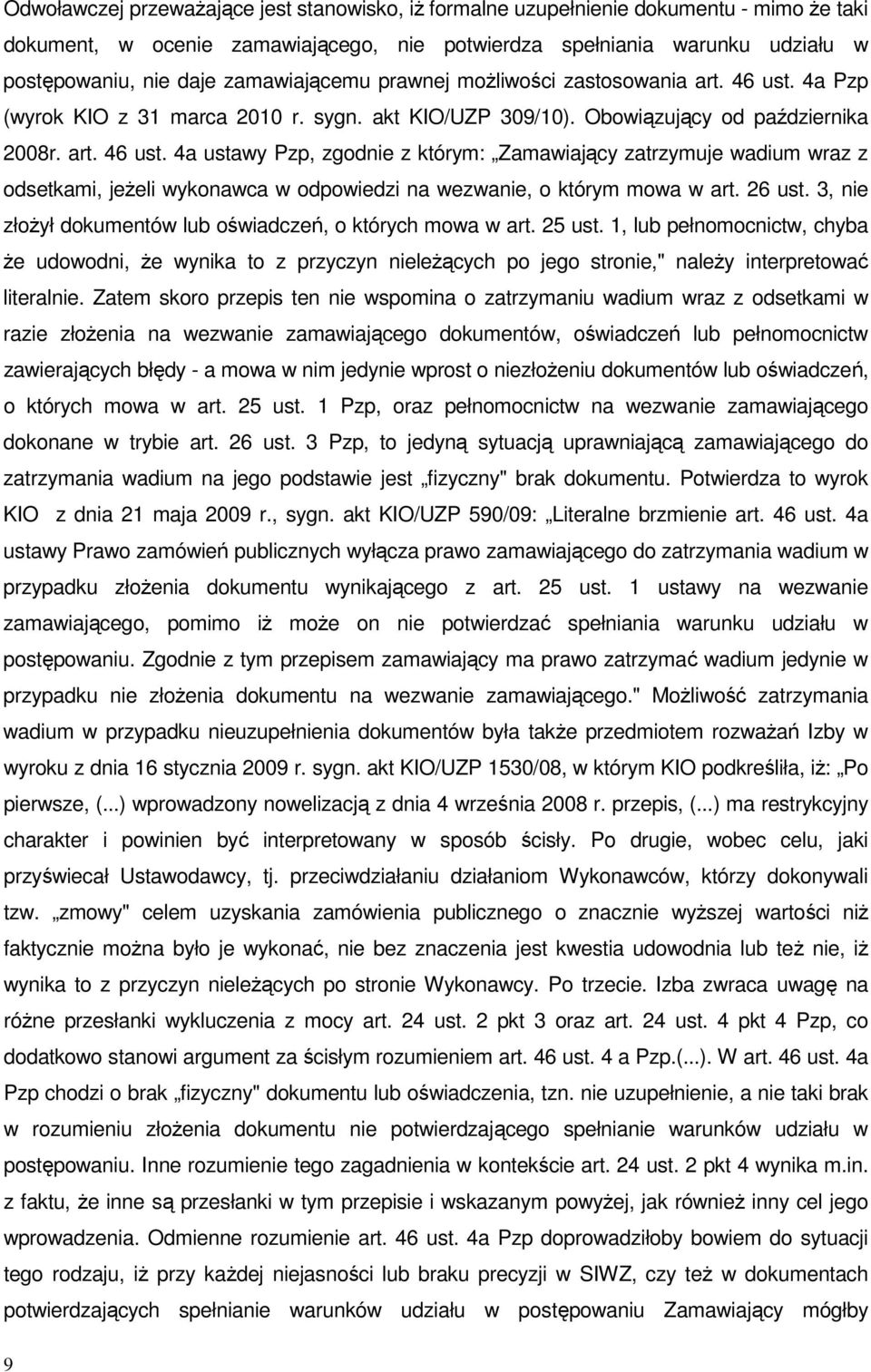 4a Pzp (wyrok KIO z 31 marca 2010 r. sygn. akt KIO/UZP 309/10). Obowiązujący od października 2008r. art. 46 ust.