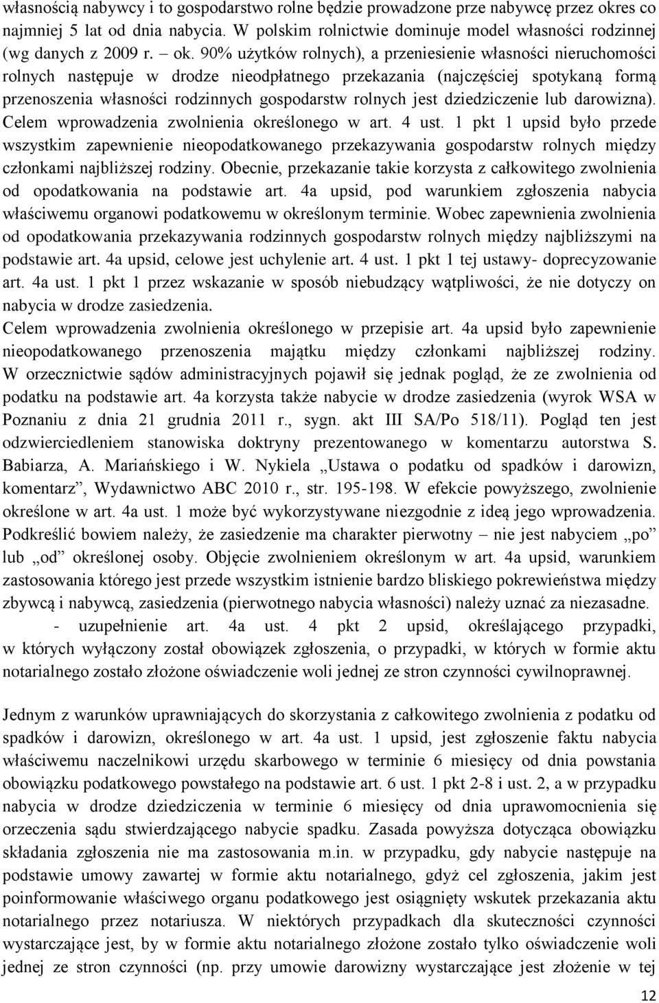 rolnych jest dziedziczenie lub darowizna). Celem wprowadzenia zwolnienia określonego w art. 4 ust.