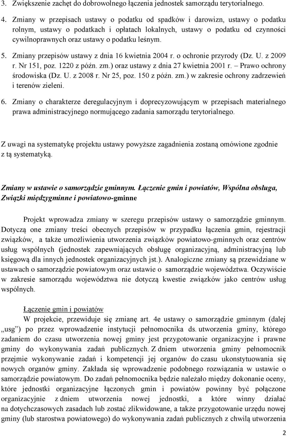 leśnym. 5. Zmiany przepisów ustawy z dnia 16 kwietnia 2004 r. o ochronie przyrody (Dz. U. z 2009 r. Nr 151, poz. 1220 z późn. zm.) oraz ustawy z dnia 27 kwietnia 2001 r. Prawo ochrony środowiska (Dz.