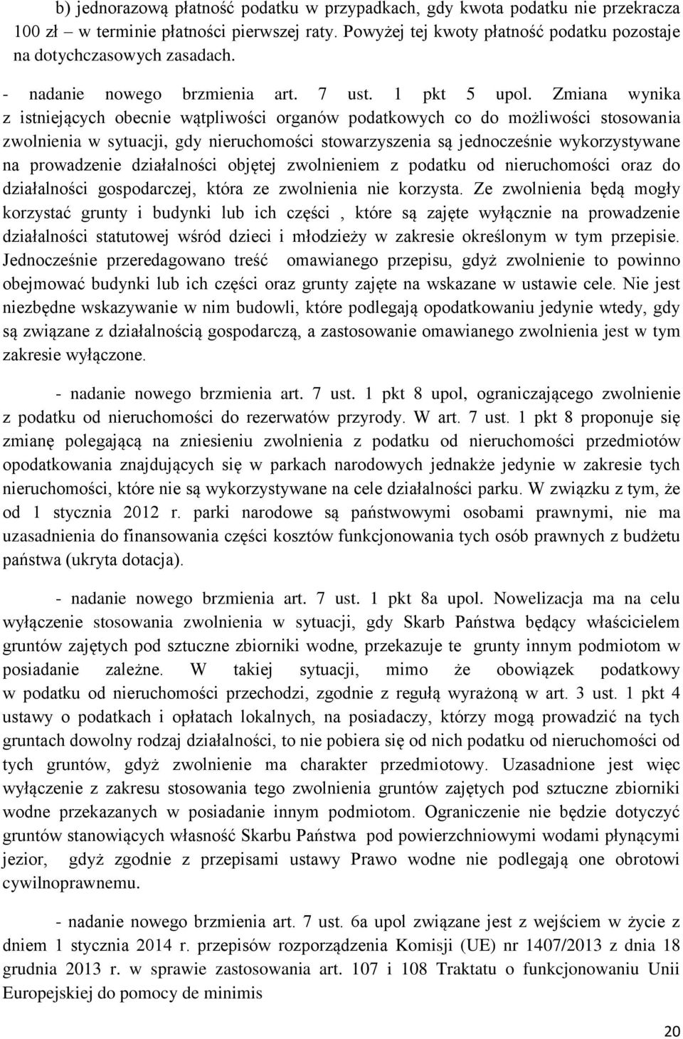 Zmiana wynika z istniejących obecnie wątpliwości organów podatkowych co do możliwości stosowania zwolnienia w sytuacji, gdy nieruchomości stowarzyszenia są jednocześnie wykorzystywane na prowadzenie
