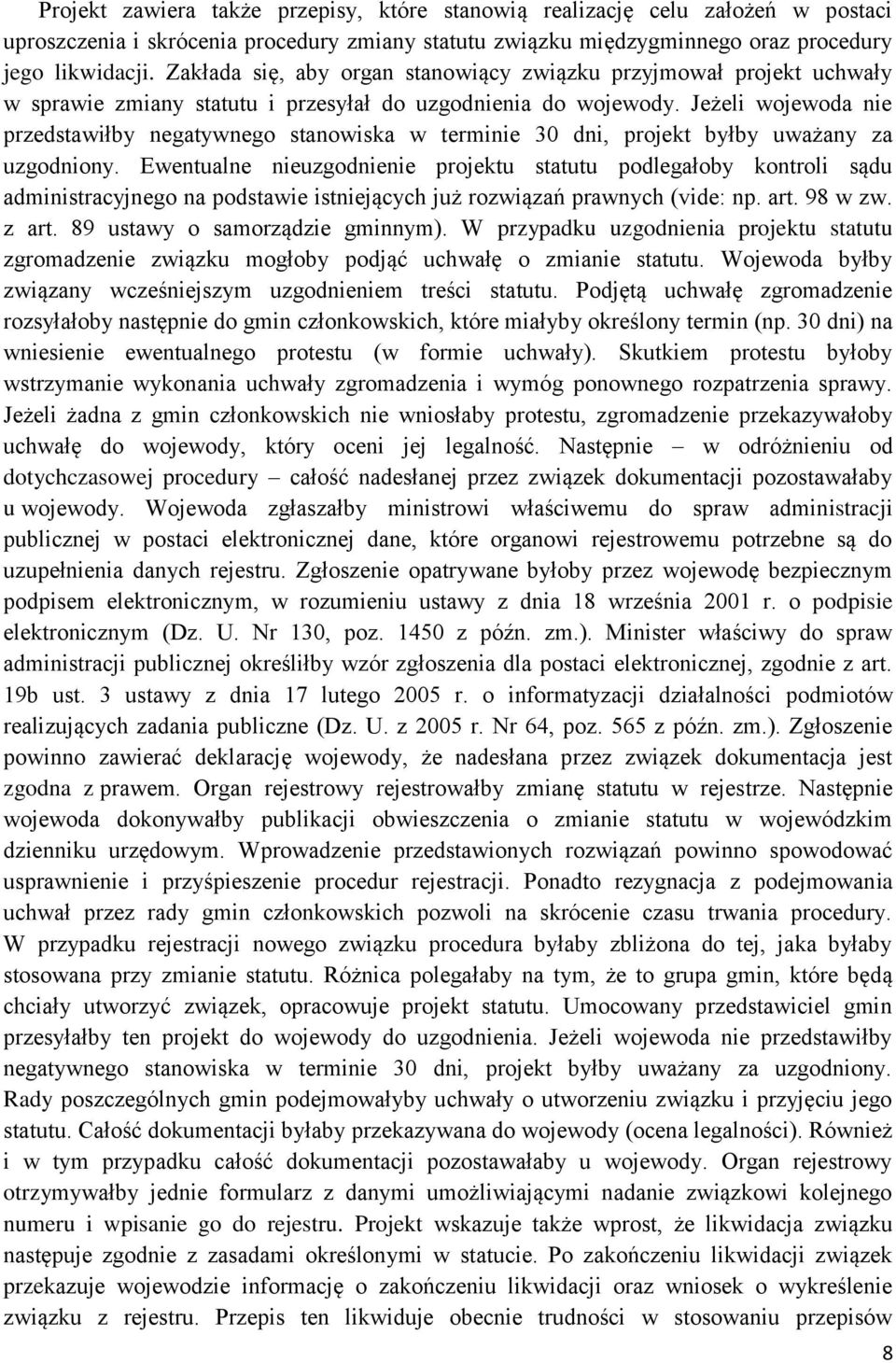 Jeżeli wojewoda nie przedstawiłby negatywnego stanowiska w terminie 30 dni, projekt byłby uważany za uzgodniony.