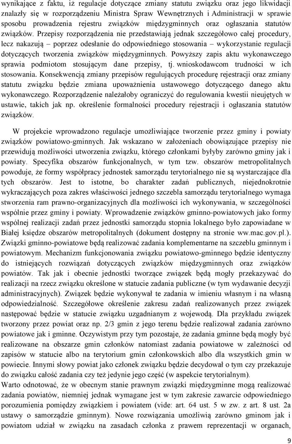 Przepisy rozporządzenia nie przedstawiają jednak szczegółowo całej procedury, lecz nakazują poprzez odesłanie do odpowiedniego stosowania wykorzystanie regulacji dotyczących tworzenia związków