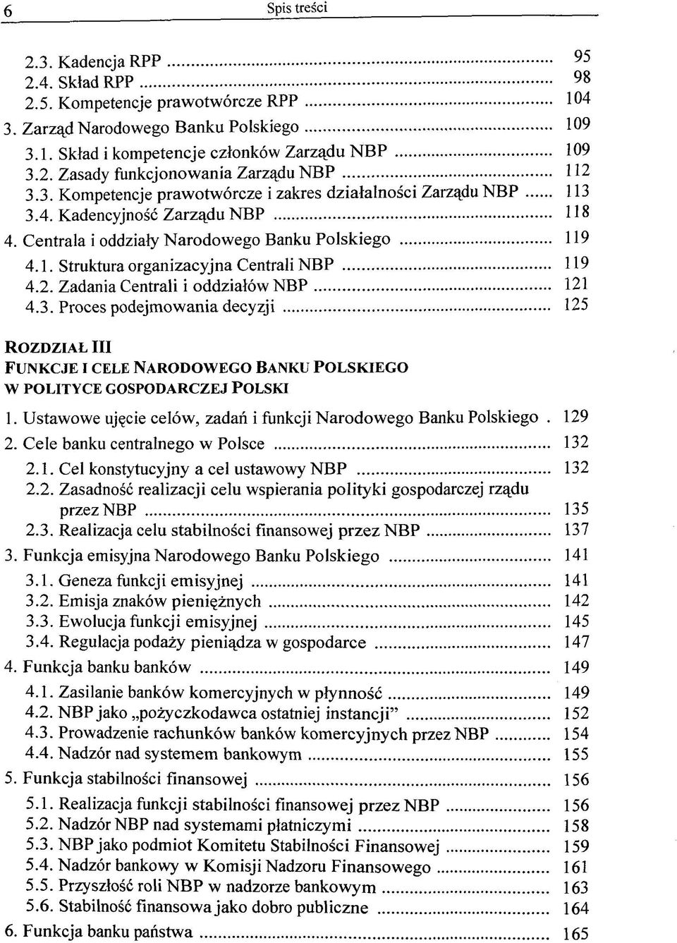 2. Zadania Central! i oddzialöw NBP 121 4.3. Proces podejmowania decyzji 125 ROZDZIAL III FUNKCJE I CELE NARODOWEGO BANKU POLSKIEGO W POLITYCE GOSPODARCZEJ POLSKI 1.