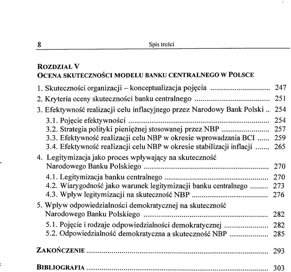 4. Efektywnosc realizacji celu NBP w okresie stabilizacji inflacji 265 4. Legitymizacjajako proces wplywaj^cy na skutecznosc Narodowego Banku Polskiego 270 4.1. Legitymizacja banku centralnego 270 4.