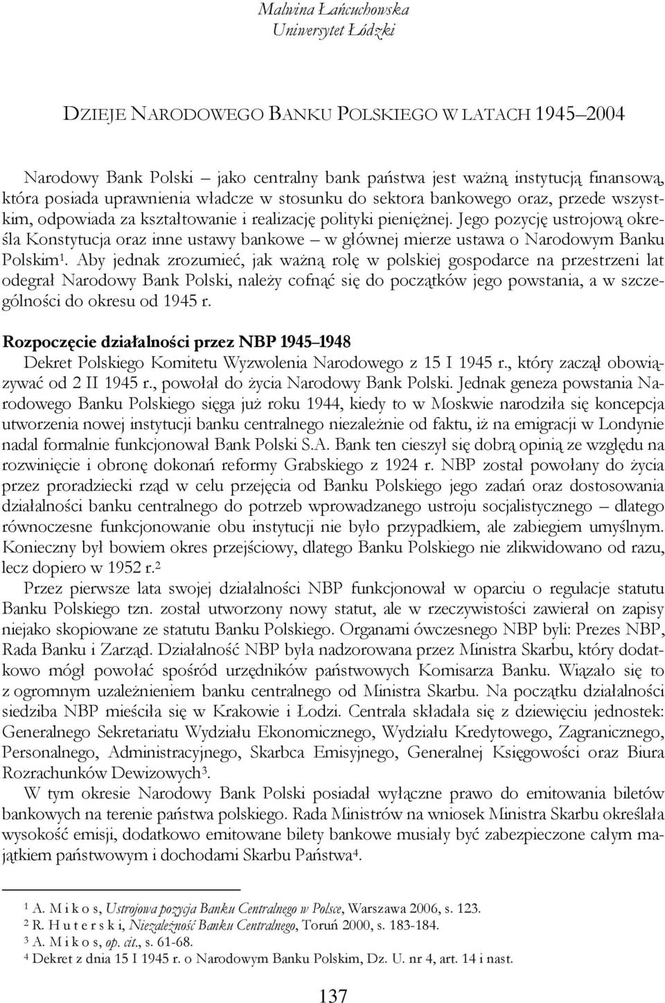 Jego pozycję ustrojową określa Konstytucja oraz inne ustawy bankowe w głównej mierze ustawa o Narodowym Banku Polskim 1.