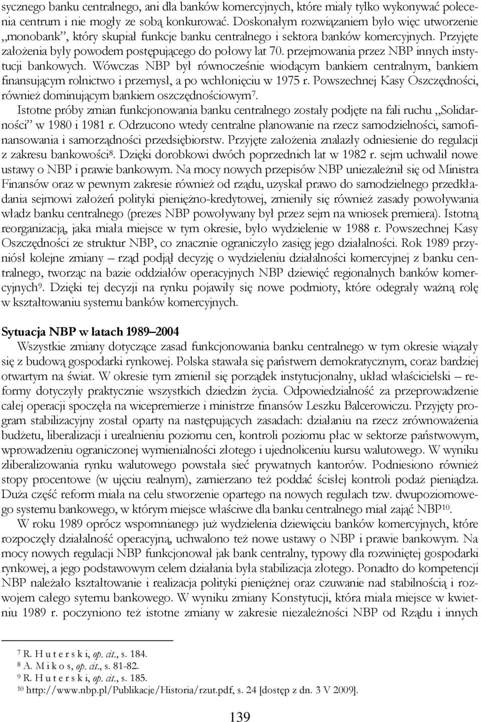 przejmowania przez NBP innych instytucji bankowych. Wówczas NBP był równocześnie wiodącym bankiem centralnym, bankiem finansującym rolnictwo i przemysł, a po wchłonięciu w 1975 r.