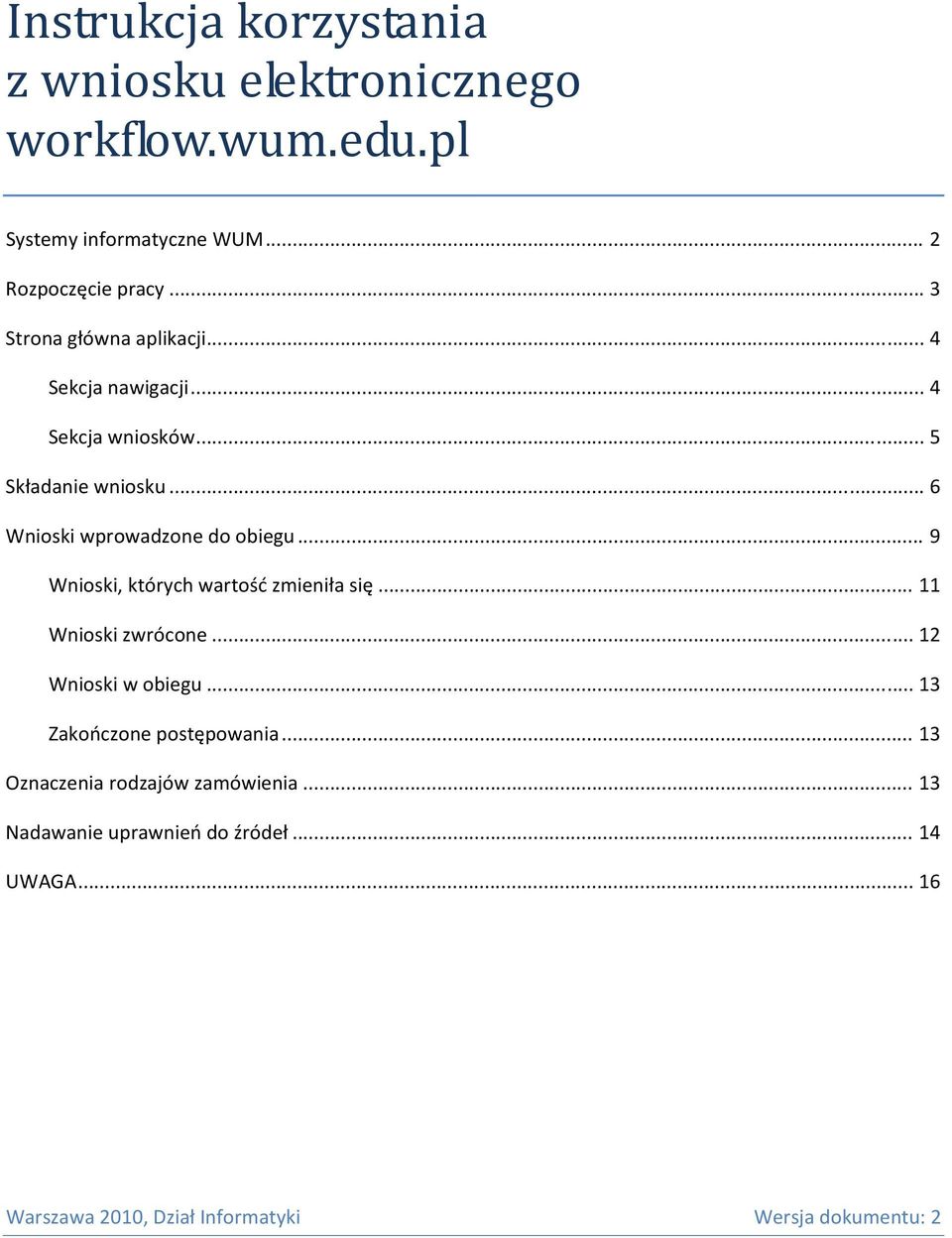 .. 9 Wnioski, których wartość zmieniła się... 11 Wnioski zwrócone... 12 Wnioski w obiegu... 13 Zakończone postępowania.