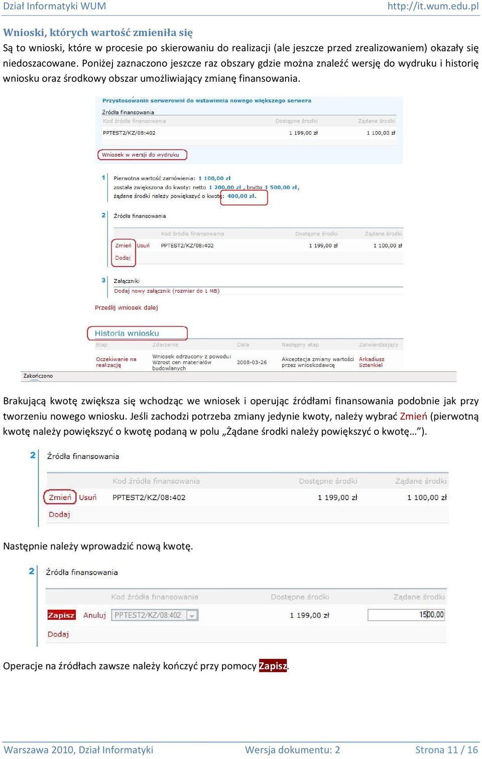 Brakującą kwotę zwiększa się wchodząc we wniosek i operując źródłami finansowania podobnie jak przy tworzeniu nowego wniosku.