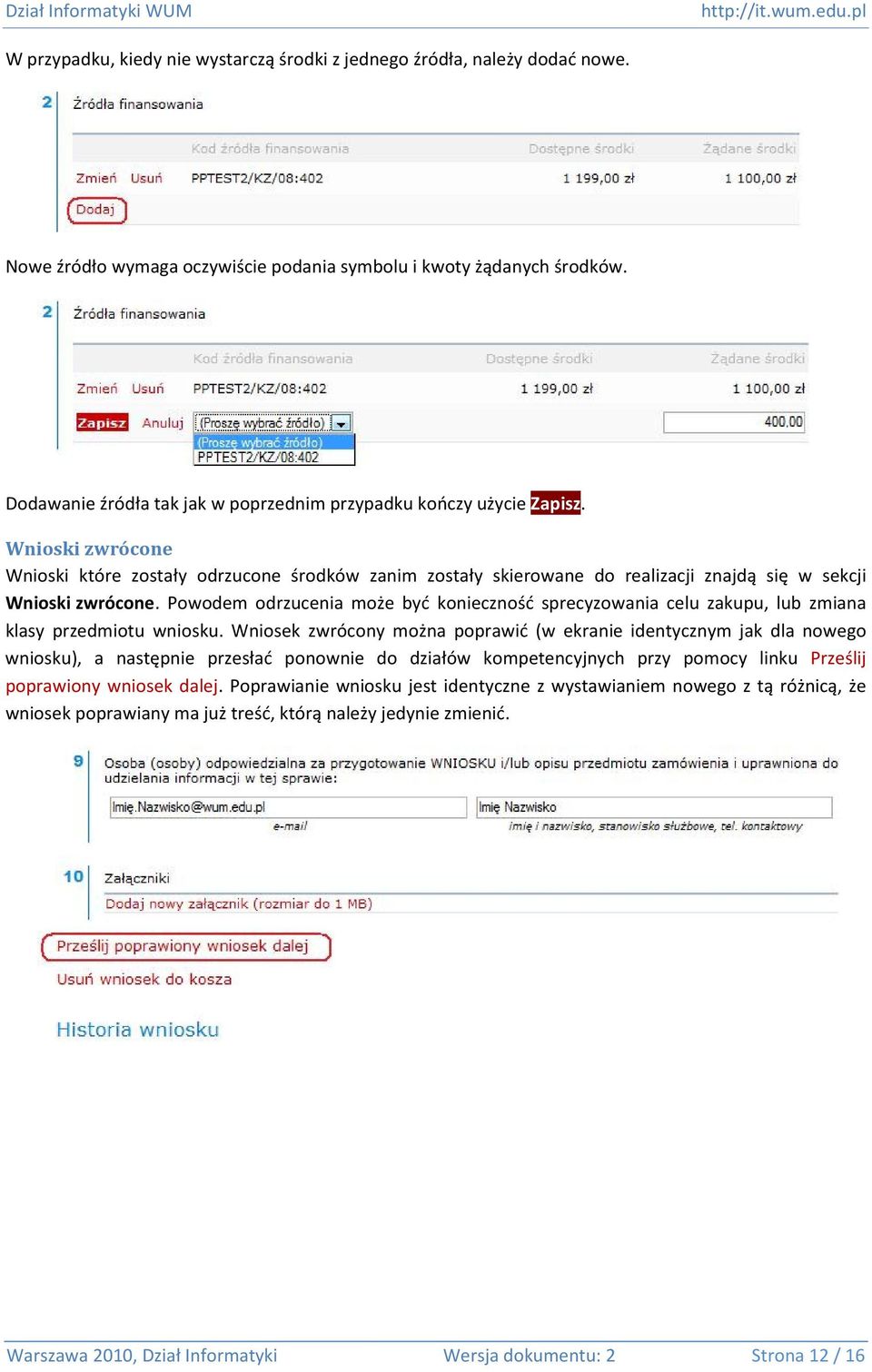 Wnioski zwrócone Wnioski które zostały odrzucone środków zanim zostały skierowane do realizacji znajdą się w sekcji Wnioski zwrócone.