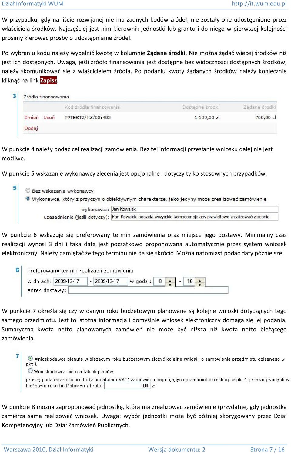 Nie można żądać więcej środków niż jest ich dostępnych. Uwaga, jeśli źródło finansowania jest dostępne bez widoczności dostępnych środków, należy skomunikować się z właścicielem źródła.