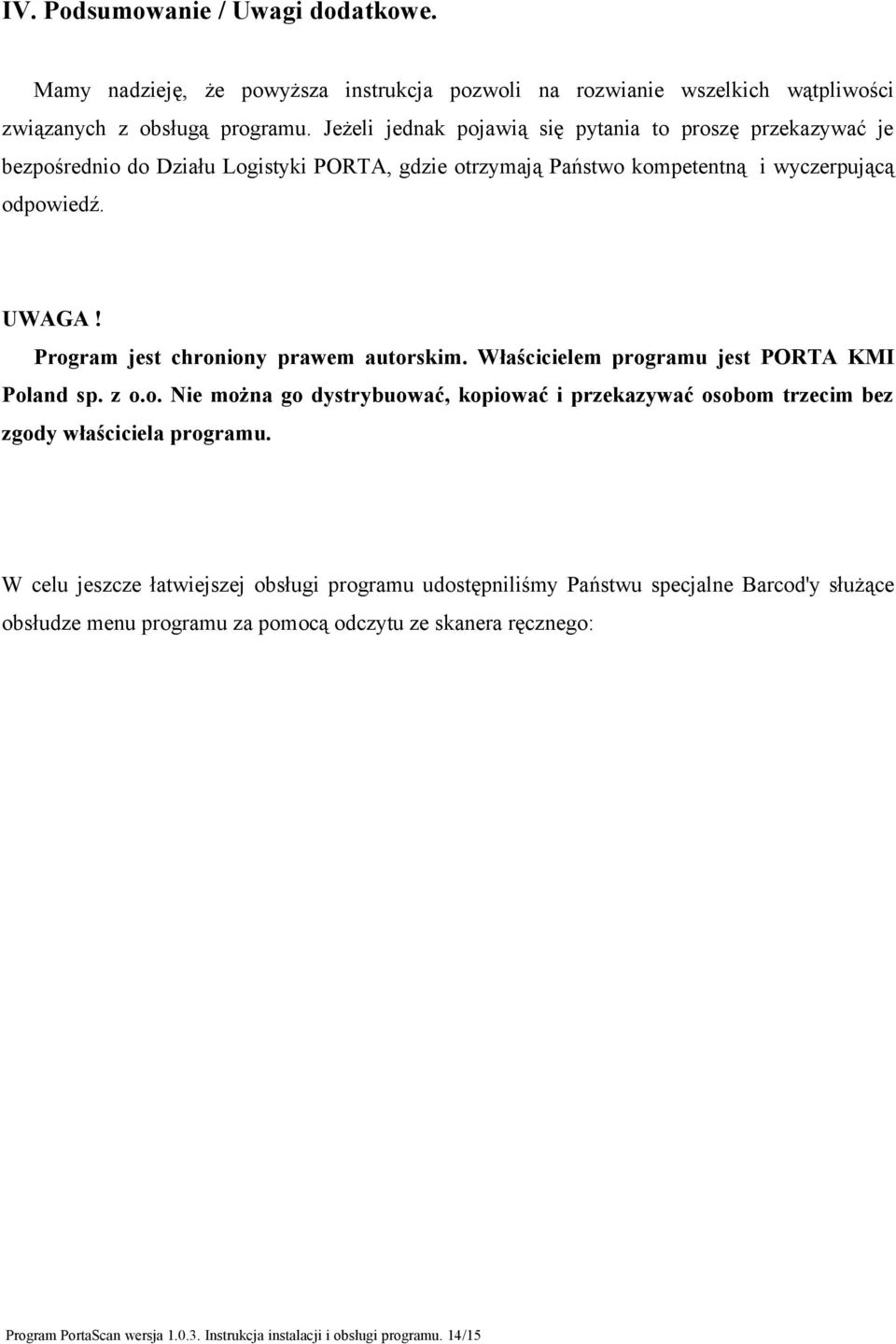 Program jest chroniony prawem autorskim. Właścicielem programu jest PORTA KMI Poland sp. z o.o. Nie można go dystrybuować, kopiować i przekazywać osobom trzecim bez zgody właściciela programu.