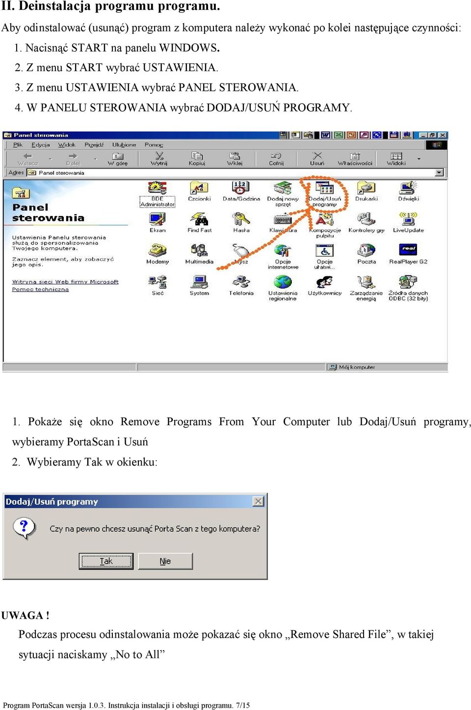 W PANELU STEROWANIA wybrać DODAJ/USUŃ PROGRAMY. 1. Pokaże się okno Remove Programs From Your Computer lub Dodaj/Usuń programy, wybieramy PortaScan i Usuń 2.