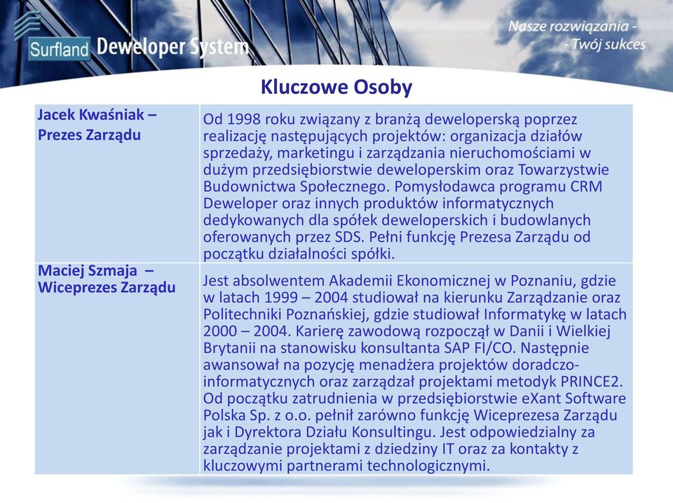 Pomysłodawca programu CRM Deweloper oraz innych produktów informatycznych dedykowanych dla spółek deweloperskich i budowlanych oferowanych przez SDS.