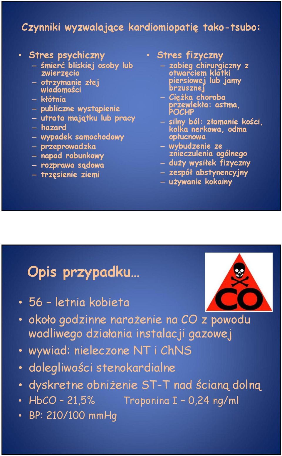 silny ból: złamanie kości, kolka nerkowa, odma opłucnowa wybudzenie ze znieczulenia ogólnego duży wysiłek fizyczny zespół abstynencyjny używanie kokainy Opis przypadku 56 letnia kobieta około