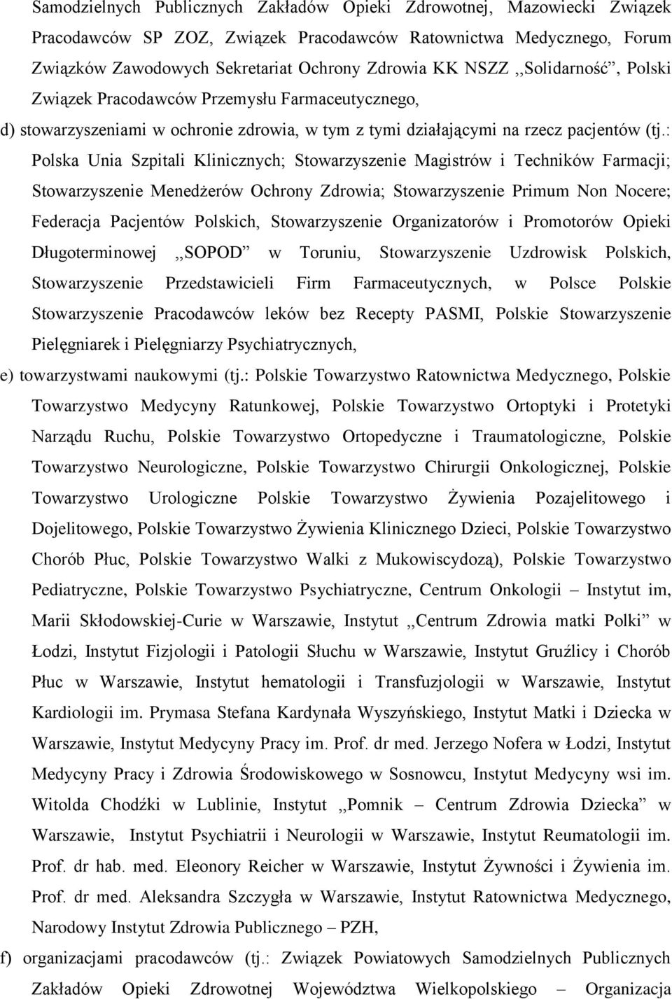 : Polska Unia Szpitali Klinicznych; Stowarzyszenie Magistrów i Techników Farmacji; Stowarzyszenie Menedżerów Ochrony Zdrowia; Stowarzyszenie Primum Non Nocere; Federacja Pacjentów Polskich,