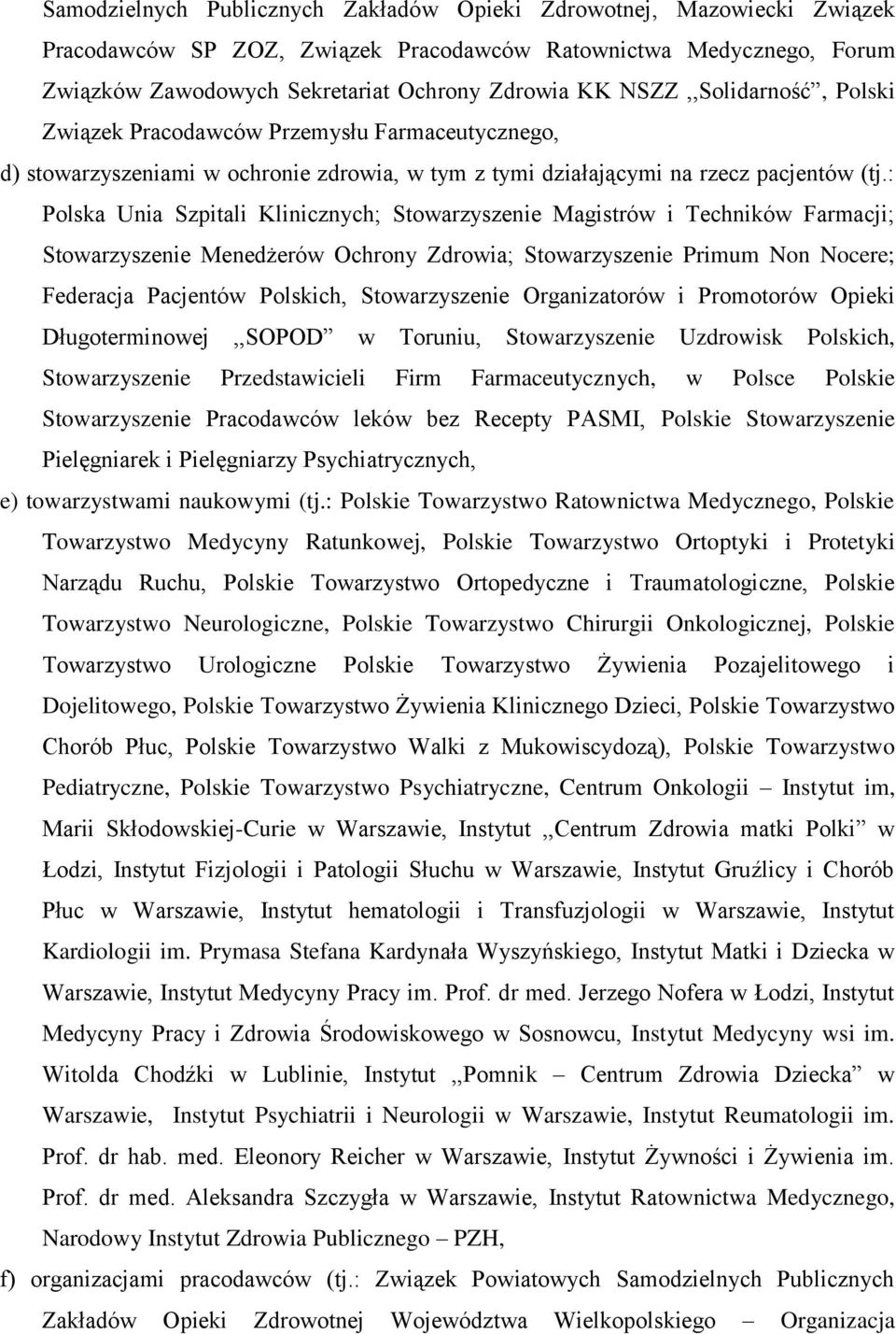 : Polska Unia Szpitali Klinicznych; Stowarzyszenie Magistrów i Techników Farmacji; Stowarzyszenie Menedżerów Ochrony Zdrowia; Stowarzyszenie Primum Non Nocere; Federacja Pacjentów Polskich,