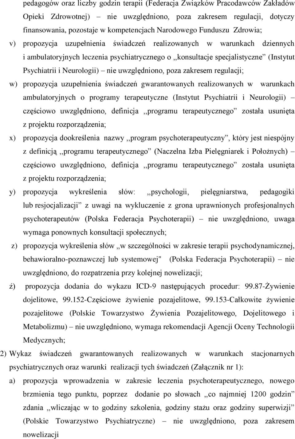 Neurologii) nie uwzględniono, poza zakresem regulacji; w) propozycja uzupełnienia świadczeń gwarantowanych realizowanych w warunkach ambulatoryjnych o programy terapeutyczne (Instytut Psychiatrii i