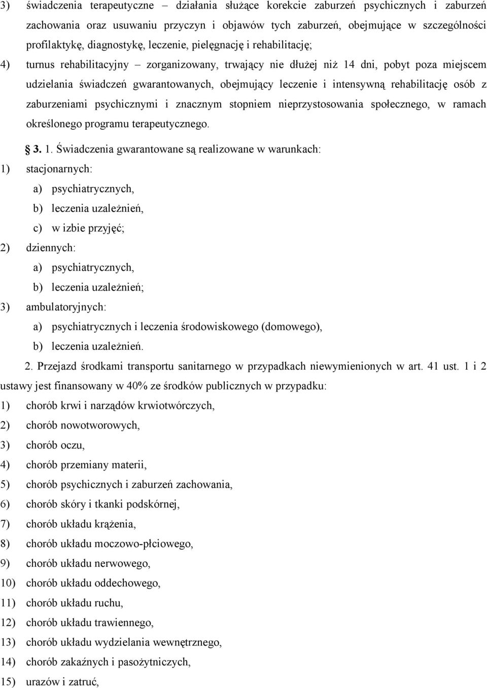 leczenie i intensywną rehabilitację osób z zaburzeniami psychicznymi i znacznym stopniem nieprzystosowania społecznego, w ramach określonego programu terapeutycznego. 3. 1.