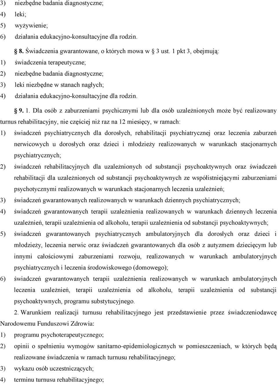 świadczenia terapeutyczne; 2) niezbędne badania diagnostyczne; 3) leki niezbędne w stanach nagłych; 4) działania edukacyjno-konsultacyjne dla rodzin. 9. 1.