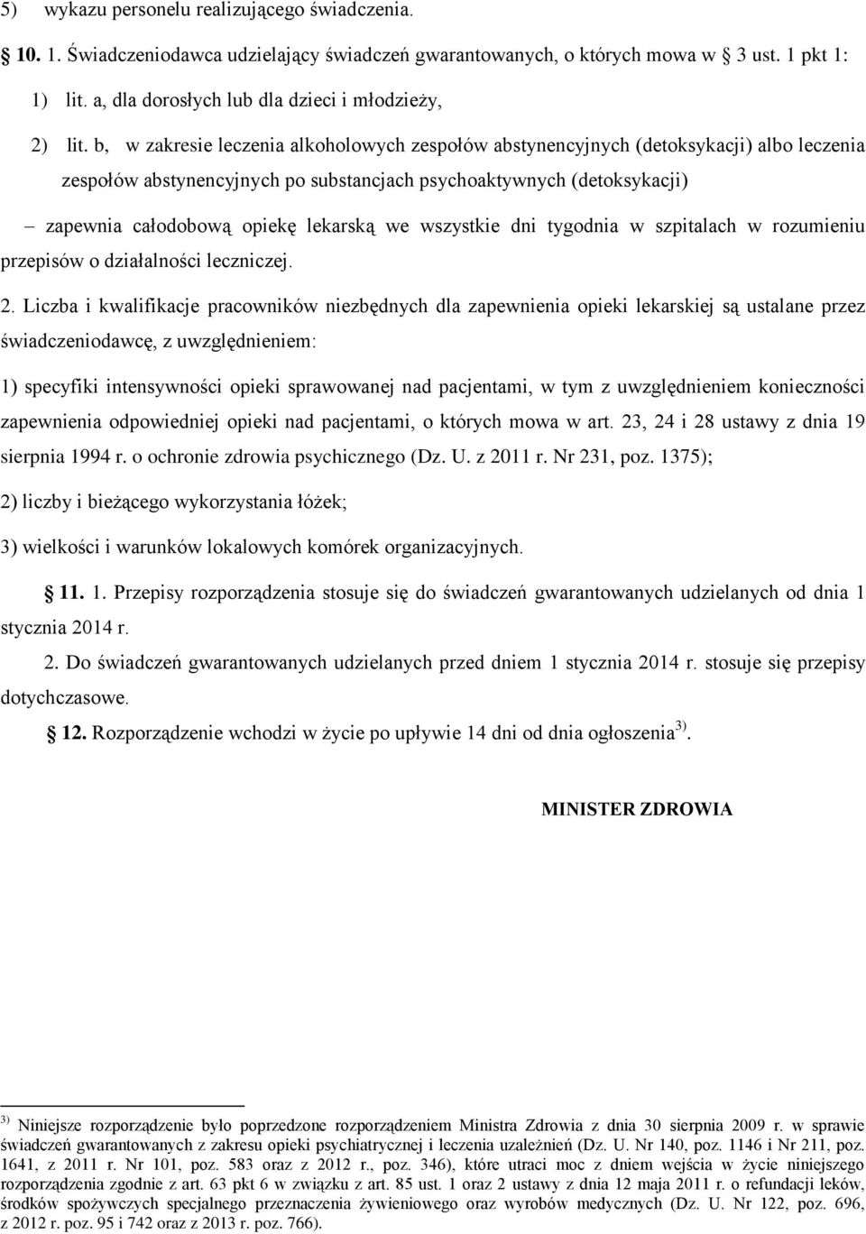 b, w zakresie leczenia alkoholowych zespołów abstynencyjnych (detoksykacji) albo leczenia zespołów abstynencyjnych po substancjach psychoaktywnych (detoksykacji) zapewnia całodobową opiekę lekarską