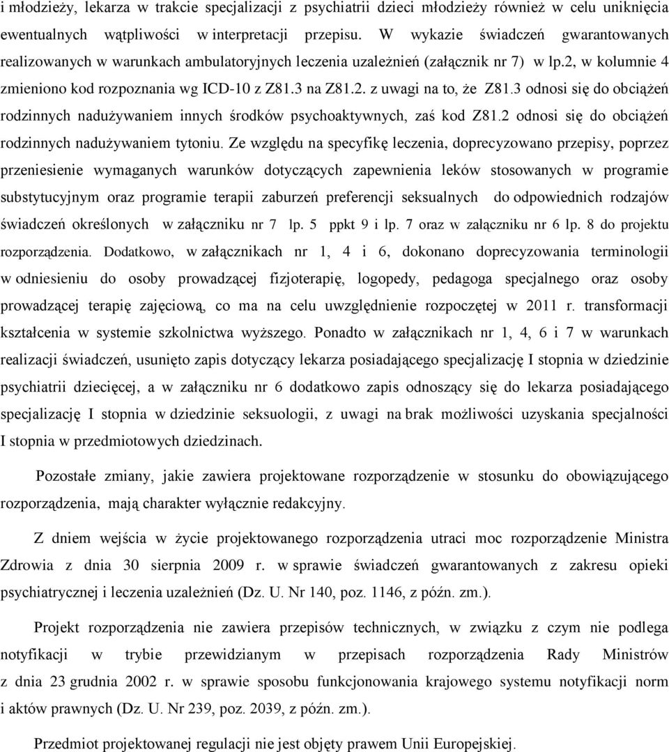 3 odnosi się do obciążeń rodzinnych nadużywaniem innych środków psychoaktywnych, zaś kod Z81.2 odnosi się do obciążeń rodzinnych nadużywaniem tytoniu.