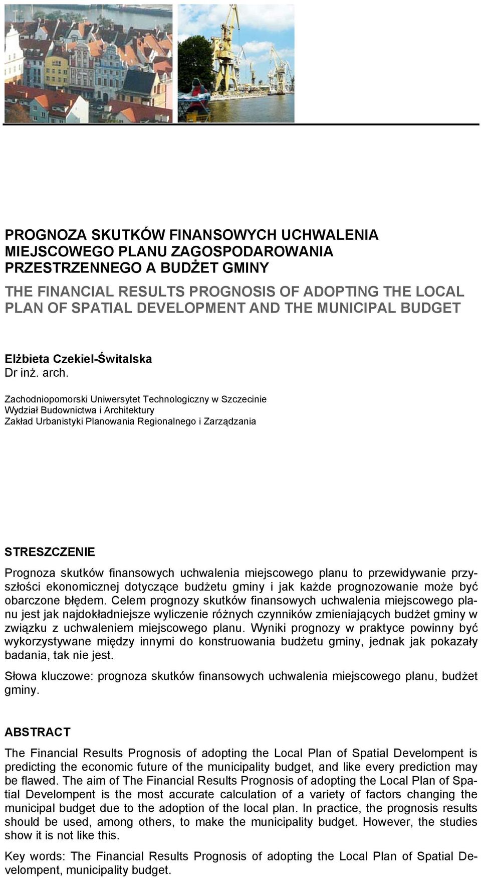 Zachodniopomorski Uniwersytet Technologiczny w Szczecinie Wydział Budownictwa i Architektury Zakład Urbanistyki Planowania Regionalnego i Zarządzania STRESZCZENIE Prognoza skutków finansowych