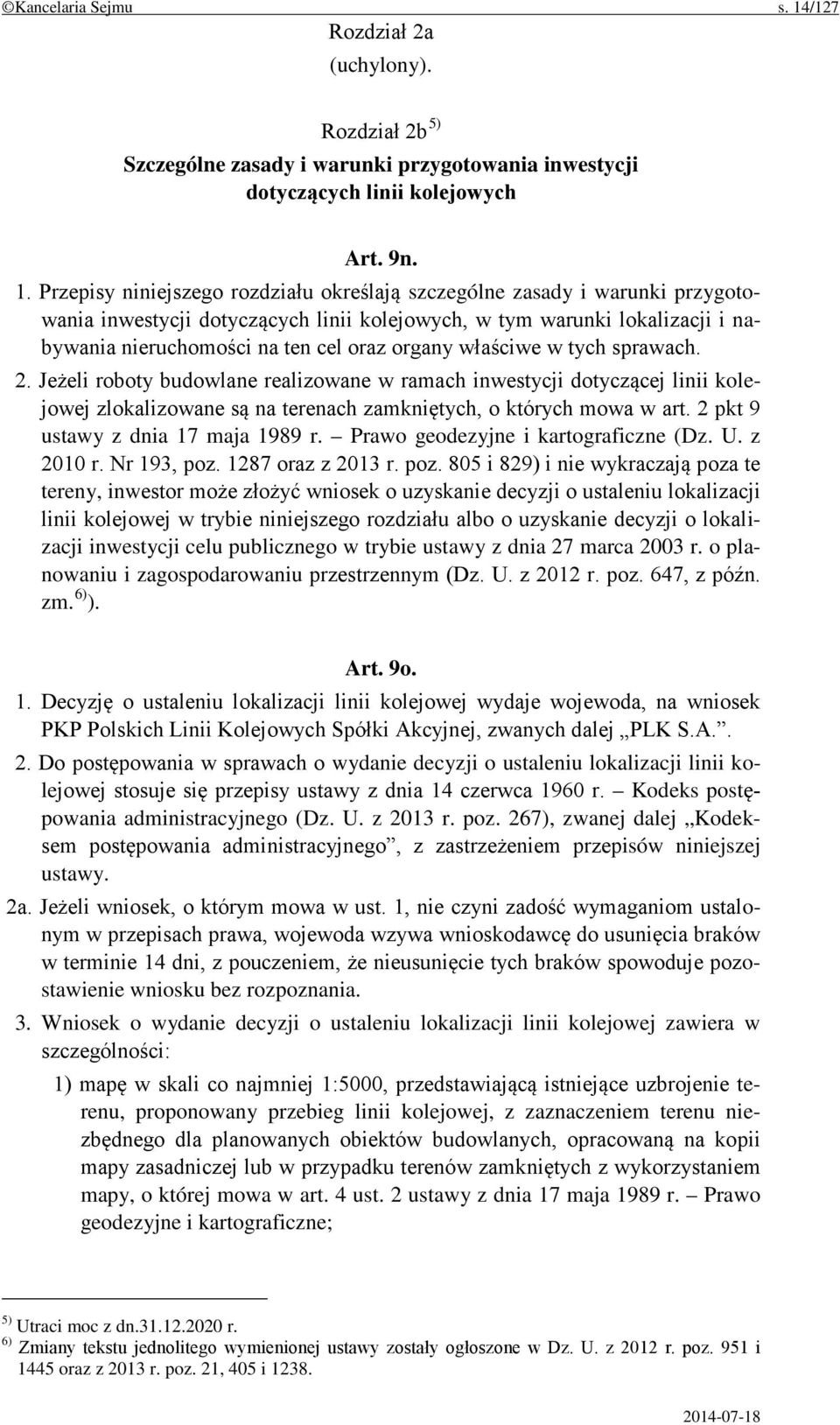 Przepisy niniejszego rozdziału określają szczególne zasady i warunki przygotowania inwestycji dotyczących linii kolejowych, w tym warunki lokalizacji i nabywania nieruchomości na ten cel oraz organy