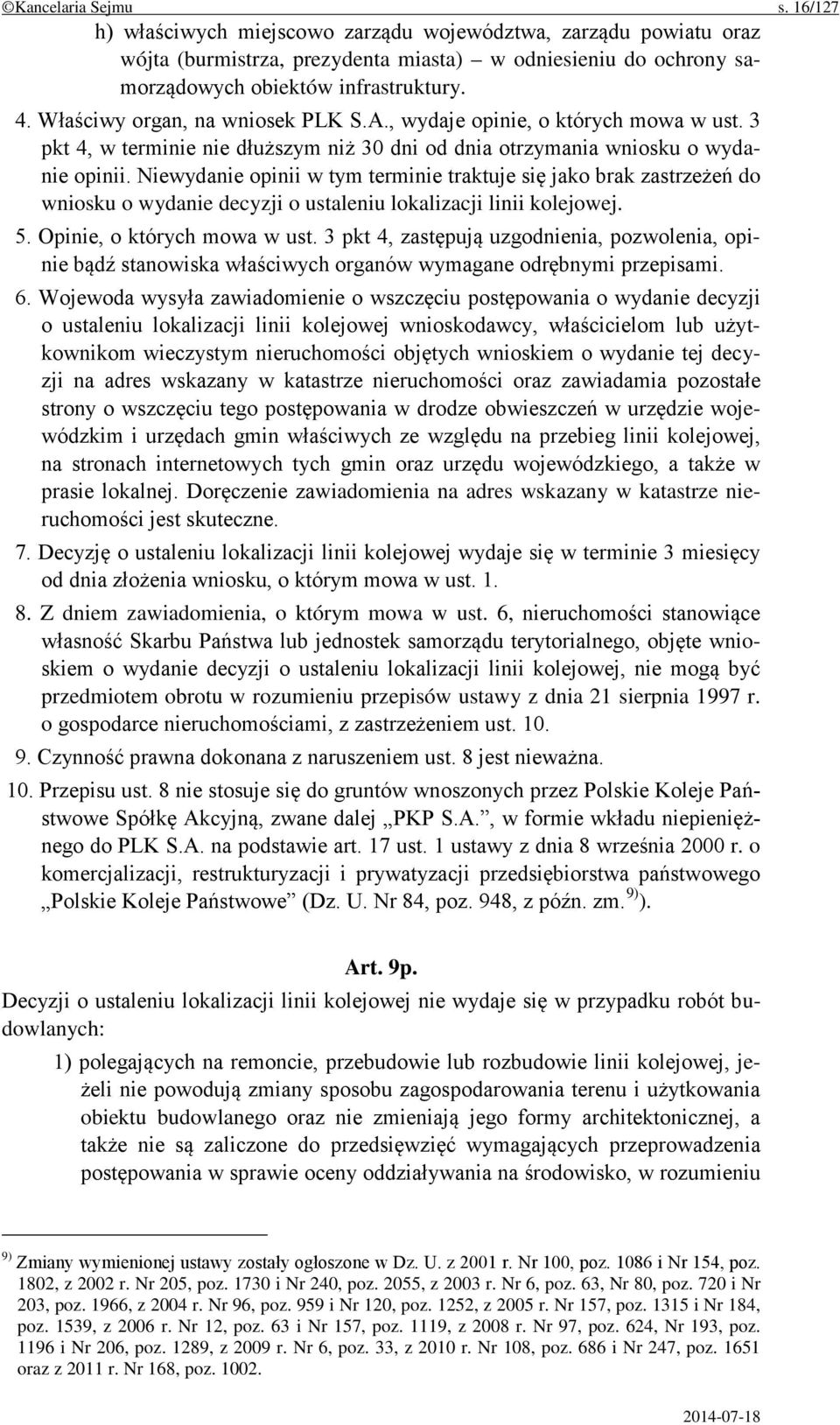 Niewydanie opinii w tym terminie traktuje się jako brak zastrzeżeń do wniosku o wydanie decyzji o ustaleniu lokalizacji linii kolejowej. 5. Opinie, o których mowa w ust.