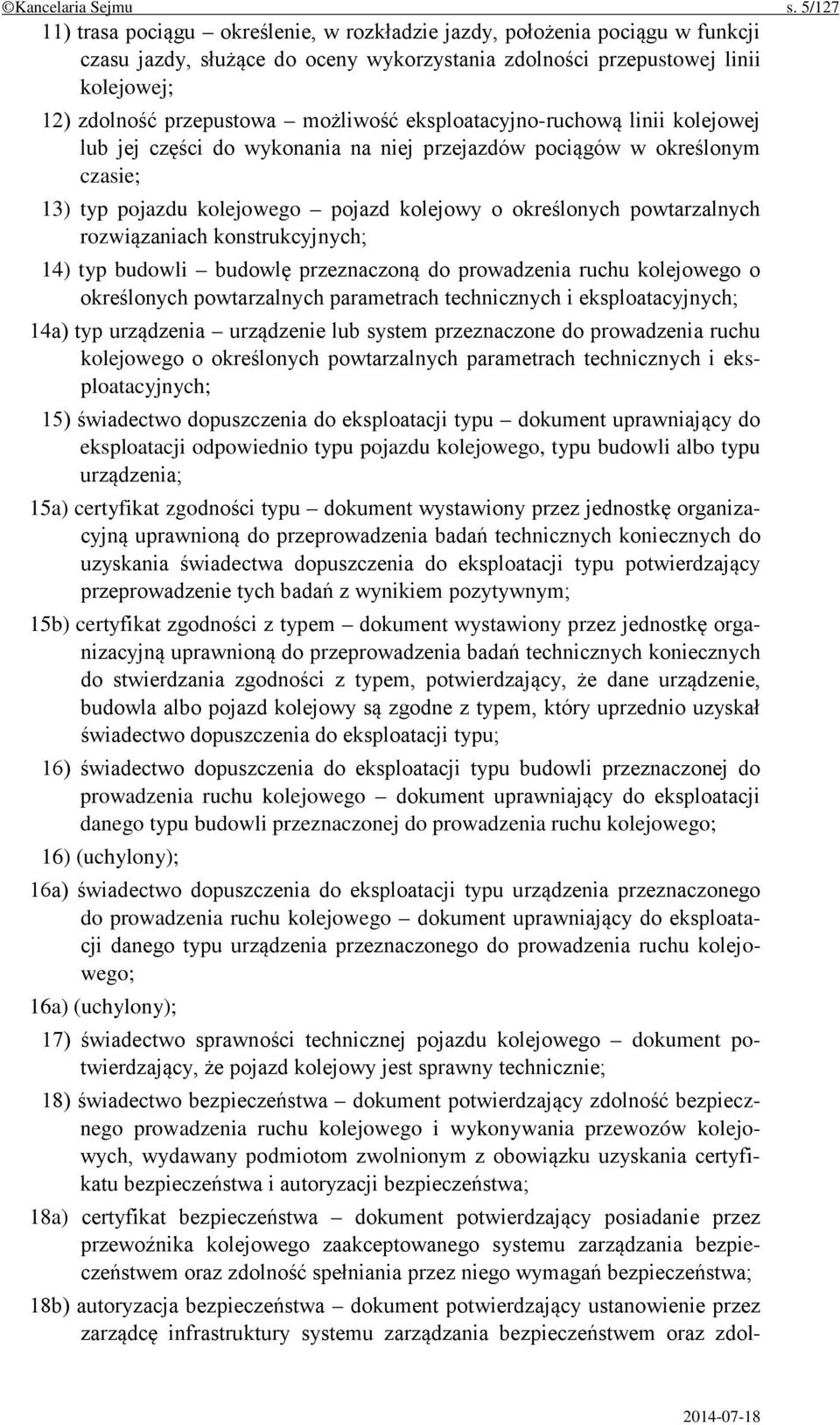 możliwość eksploatacyjno-ruchową linii kolejowej lub jej części do wykonania na niej przejazdów pociągów w określonym czasie; 13) typ pojazdu kolejowego pojazd kolejowy o określonych powtarzalnych