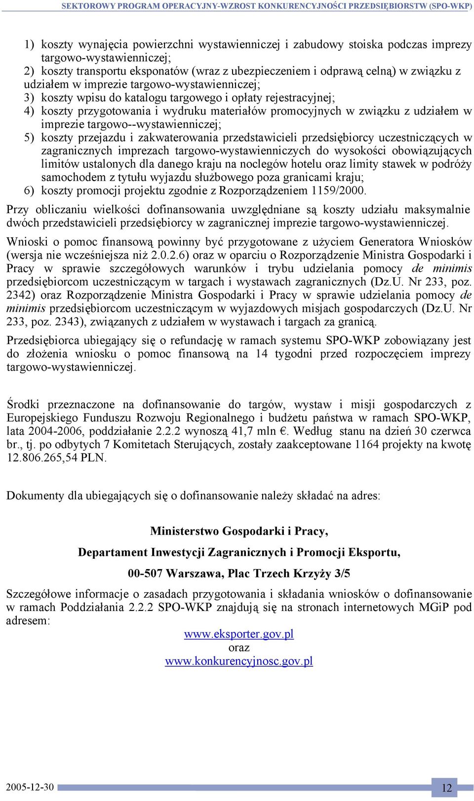 targowo--wystawienniczej; 5) koszty przejazdu i zakwaterowania przedstawicieli przedsiębiorcy uczestniczących w zagranicznych imprezach targowo-wystawienniczych do wysokości obowiązujących limitów