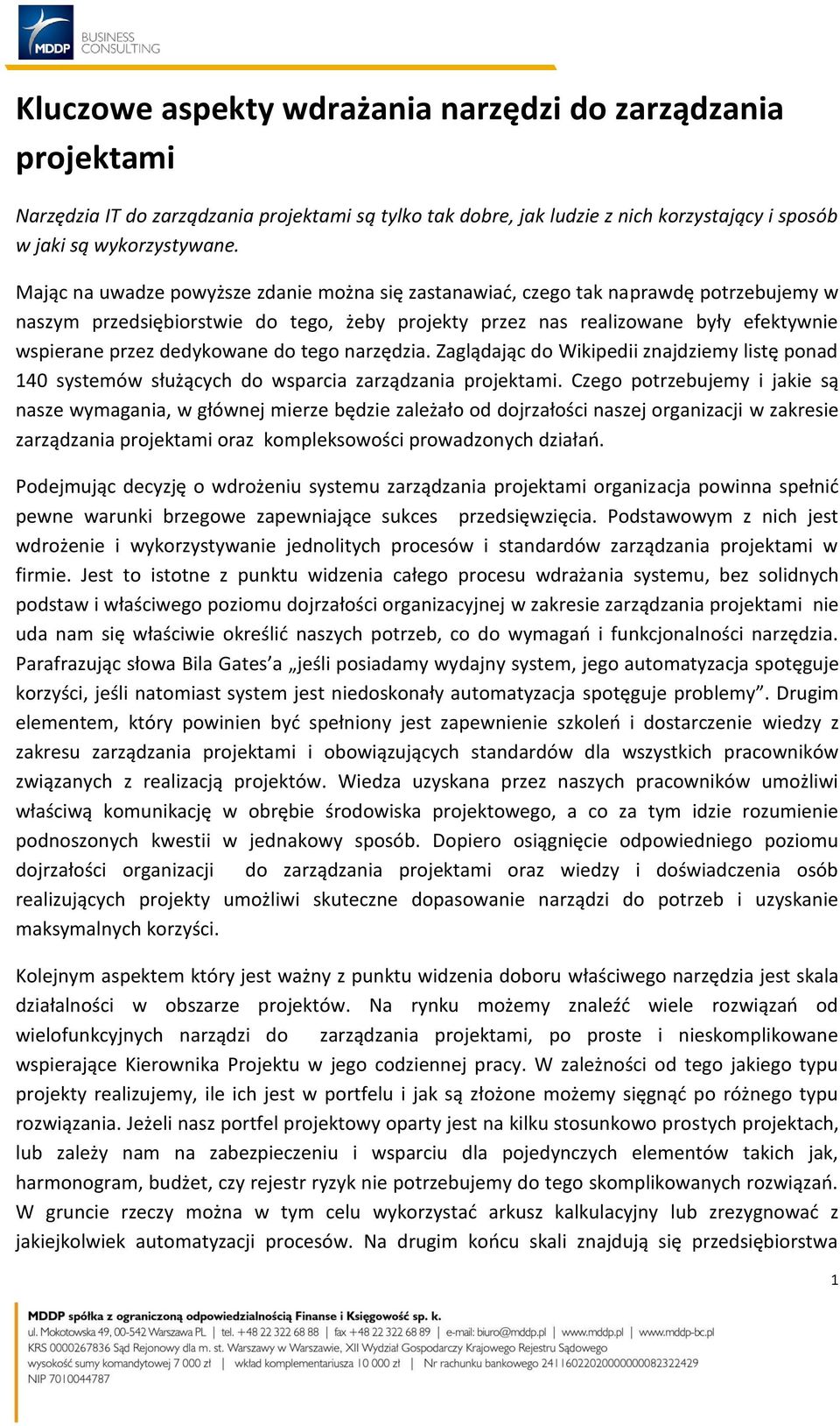 dedykowane do tego narzędzia. Zaglądając do Wikipedii znajdziemy listę ponad 140 systemów służących do wsparcia zarządzania projektami.