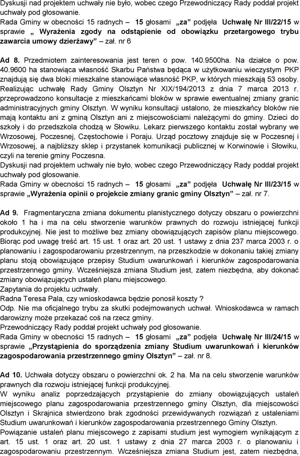9600 ha stanowiąca własność Skarbu Państwa będąca w użytkowaniu wieczystym PKP znajdują się dwa bloki mieszkalne stanowiące własność PKP, w których mieszkają 53 osoby.