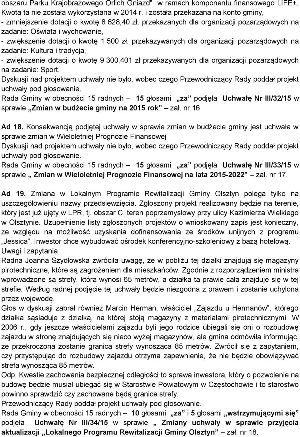 przekazywanych dla organizacji pozarządowych na zadanie: Kultura i tradycja, - zwiększenie dotacji o kwotę 9 300,401 zł przekazywanych dla organizacji pozarządowych na zadanie: Sport.