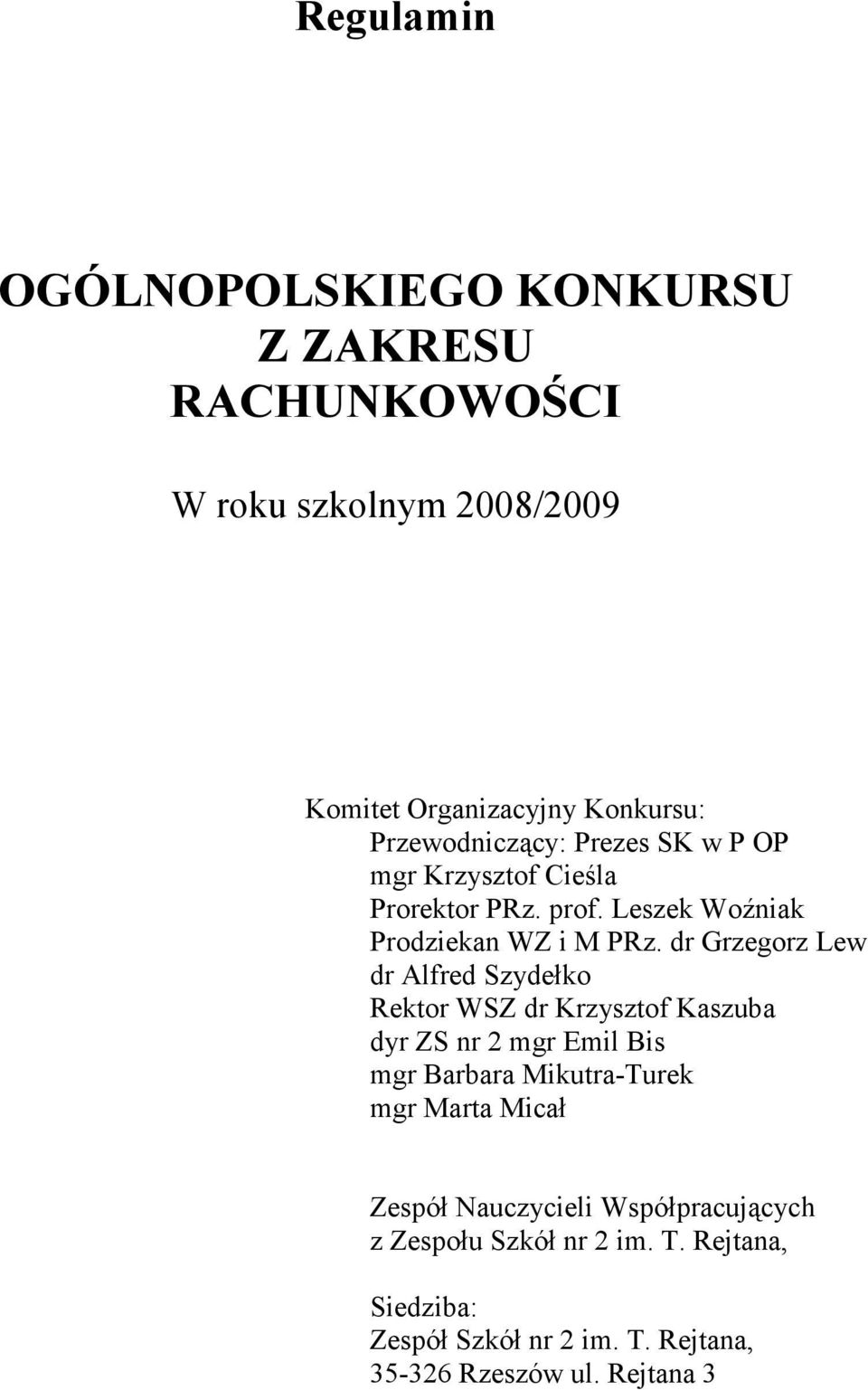 dr Grzegorz Lew dr Alfred Szydełko Rektor WSZ dr Krzysztof Kaszuba dyr ZS nr 2 mgr Emil Bis mgr Barbara Mikutra-Turek mgr Marta