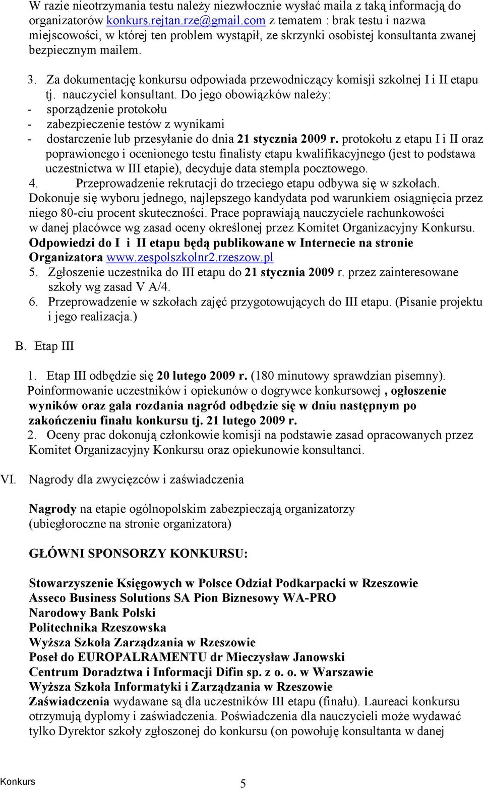 Za dokumentację konkursu odpowiada przewodniczący komisji szkolnej I i II etapu tj. nauczyciel konsultant.