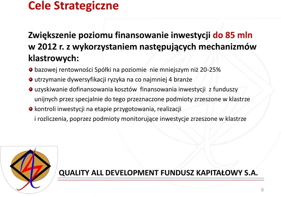 dywersyfikacji ryzyka na co najmniej 4 branże uzyskiwanie dofinansowania kosztów finansowania inwestycji z funduszy unijnych przez