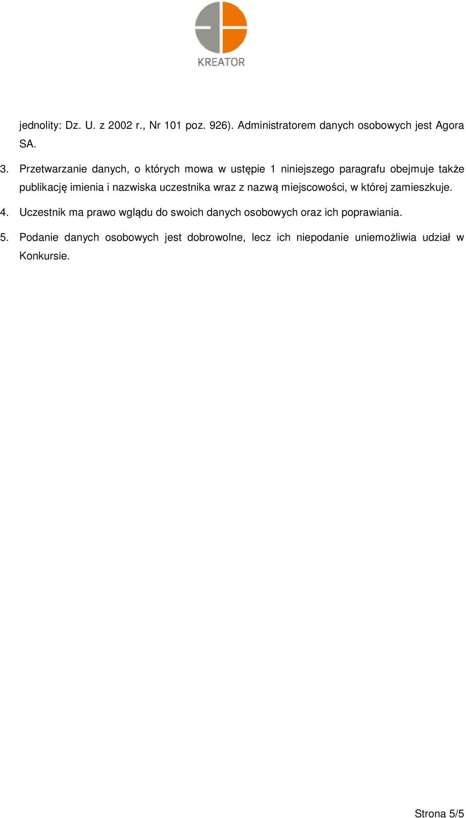 nazwiska uczestnika wraz z nazwą miejscowości, w której zamieszkuje. 4.